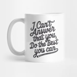 Empower Your Best Effort 'I Can't Answer That For You Mug